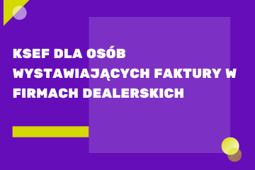 KSeF dla osób wystawiających faktury w firmach dealerskich