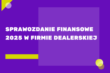 Sprawozdanie finansowe 2025 w firmie dealerskiej