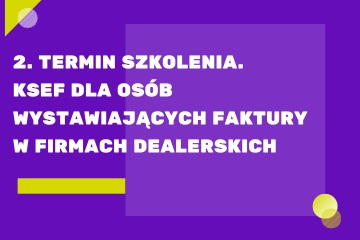 2. termin szkolenia. KSeF dla osób wystawiających faktury w firmach dealerskich